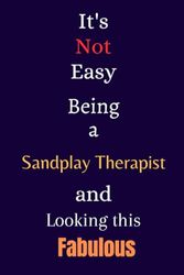 It's Not Easy Being a Sandplay Therapist and Looking This Fabulous: A Cute Lined Journal & Notebook Gift for Writing - Cool Birthday Present