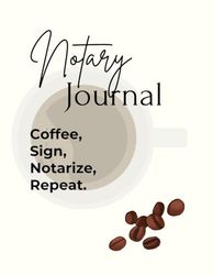 Coffee, Sign, Notarize, Repeat. An official Notary Journal Book for Coffee Lovers.