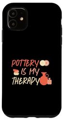 Pottery Is My Therapy Case for iPhone 11