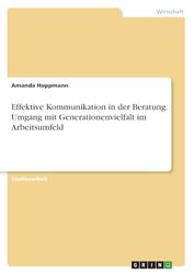 Effektive Kommunikation in der Beratung. Umgang mit Generationenvielfalt im Arbeitsumfeld