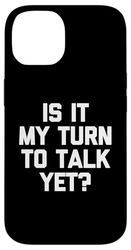 Is It My Turn To Talk Yet? - Funny Saying Sarcastic Novelty Case for iPhone 14