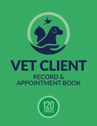 Vet Client Record Book: Client Record Log for Vet, Record Vet Client Profile and Appointments, Vet Client Record and Appointments Book, Vet Appointments Book: Organize and Manage Your Vet Business