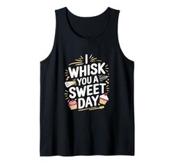 I Whisk You A Sweet Day Funny Baker Pasticceria Cupcake Canotta