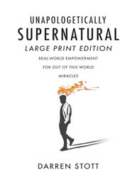 Unapologetically Supernatural (Large Print Edition): Real-World Empowerment for Out of This World Miracles