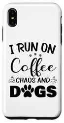 Custodia per iPhone XS Max Design divertente con citazione "I Run on Coffee Chaos and Dogs" per amanti dei cani