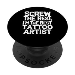 Funny Screw the Rest I'm the Best Tattoo Artist PopSockets PopGrip Intercambiable