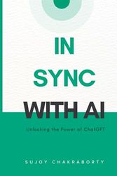 IN SYNC WITH AI: Unlocking the power of chatGPT in your everyday life