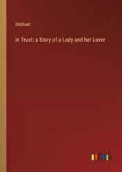 In Trust: a Story of a Lady and her Lover