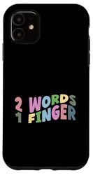 1 Finger 2 Words | Funny Sarcastic Hilarious Case for iPhone 11