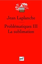 Problématiques: Tome 3, La sublimation