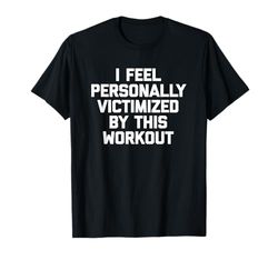 Mi sento personalmente vittimizzato da questo allenamento - Funny Gym Maglietta