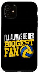 Volleyball Player Team I'll Always Be Her Biggest Fan Case for iPhone 11