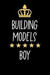 Building Models Boy: Notebook for Boys Who Love Building Models | Birthday Gifts Idea for Building Models Boys | Building Models Appreciation