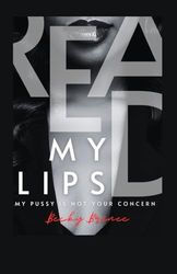 Read My Lips: My Pussy Is Not Your Concern