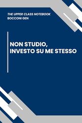 NON STUDIO, INVESTO SU ME STESSO | The Upper Class Notebook – Quaderno Per Studenti Bocconi | Taccuino a Righe | Elegante, Ironico: Idea regalo per ... | Appunti | Business plan | Università