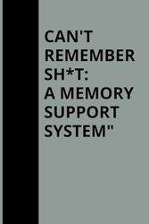 Can't Remember Sh*t: A Memory Support System notebook journal