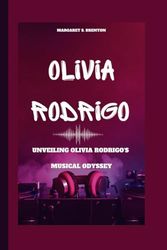 OLIVIA RODRIGO: Unveiling Olivia Rodrigo's Musical Odyssey