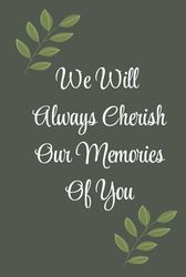 We Will Always Cherish Our Memories Of You: Celebration Of Life Guest Book