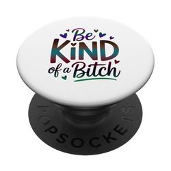 Be Kind Of A Bitch Empoderamiento Humor PopSockets PopGrip Adhesivo