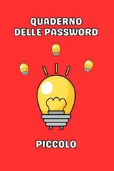 Quaderno Delle Password Piccolo: Agenda Tascabile Per Organizzare Centinaia Di Parole di Accesso In Ordine Alfabetico in Modo Efficace. Al Suo Interno ... Pratici Su Come Crearle E Memorizzarle.