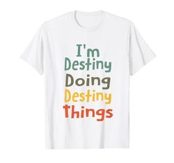 I'M Destiny Doing Destiny Things Nombre divertido Destiny Girl Gif Camiseta