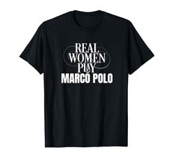 Funny Marco Polo Player Real Women Play Marco Polo Maglietta