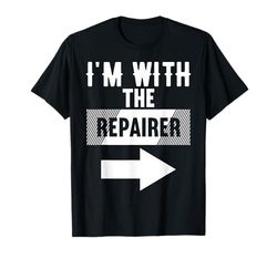 I'm with The Repairer T-Shirt for Repairers T-Shirt