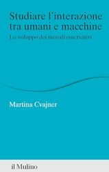 Studiare l'interazione tra umani e macchine. Lo sviluppo dei metodi osservativi