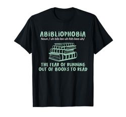 Abibliophobia Fear Of Running Out Of Books To Read Reading T-Shirt