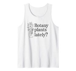Botany Plants Lately Funny Plant Pun Tank Top