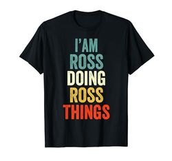 I'M Ross Doing Ross Things Hombres Mujeres Ross Personalizado Camiseta