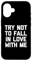 Try Not To Fall In Love With Me Shirt funny saying sarcastic Case for iPhone 16