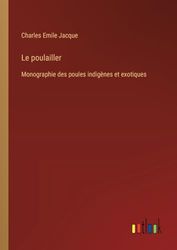 Le poulailler: Monographie des poules indigènes et exotiques