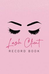 Lash Client Record Book: Unforgettable Lashes, Seamless Management