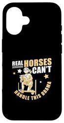 Real Horses Can't Handle This Drama Funny Hobbyhorse Riders Case for iPhone 16