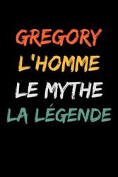 Gregory l'homme le mythe la légende: Carnet de notes Gregory humour- 110 pages lignées - cadeau Gregory