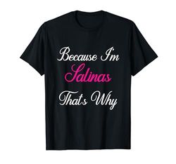 Porque soy Salinas por eso Salinas Personalizadas Camiseta