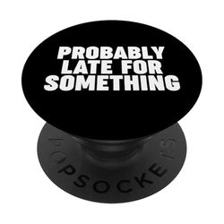 Probablemente tarde para algo PopSockets PopGrip Adhesivo