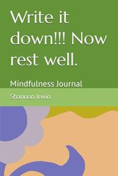 Write it down!!! Now rest well.: Mindfulness journal