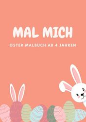 MAL MICH Frohe Ostern mit den Osterhasen: Ein Ausmalbuch für kleine Künstler ab 4 jahren: Entdecke die bunte Welt des Osterhasen: Ein Ausmalabenteuer voller Freude und Kreativität!