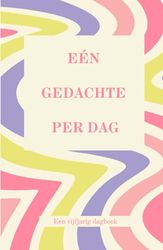 Eén gedachte per dag: Een vijfjarig dagboek voor één regel per dag - voor consistent dagboekschrijven, dagelijks, wekelijks, maandelijks en jaarlijks ... met een strak, minimalistisch ontwerp