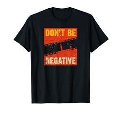 Vintage Photographer DSLR Camera Lens Don't Be Negative Film T-Shirt