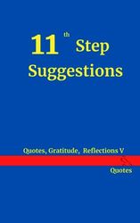 11th Step Suggestions: Quotes, Gratitude, Reflections V
