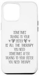Sometimes Talking To Your Sister Is All The Therapy Case for iPhone 12 Pro Max