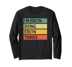 I'm Edlyn Doing Edlyn Things Divertente Citazione Personalizzata Maglia a Manica