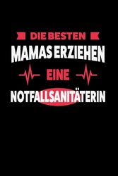 Die besten Mamas erziehen eine Notfallsanitäterin: Notfallsanitäterin & Mama Notizbuch 6' x 9' Notfallsanitäterinnen Rettungsdienst Geschenk