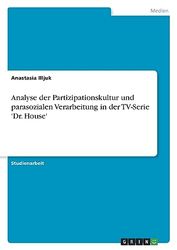 Analyse der Partizipationskultur und parasozialen Verarbeitung in der TV-Serie 'Dr. House'