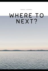 Where To Next?: Travel Journal