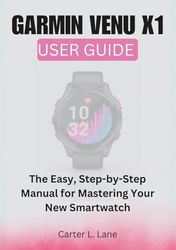 GARMIN VENU X1: User Guide: The Easy, Step-by-Step Manual for Mastering Your New Smartwatch