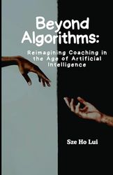 Beyond Algorithms: Reimagining Coaching in the Age of Artificial Intelligence